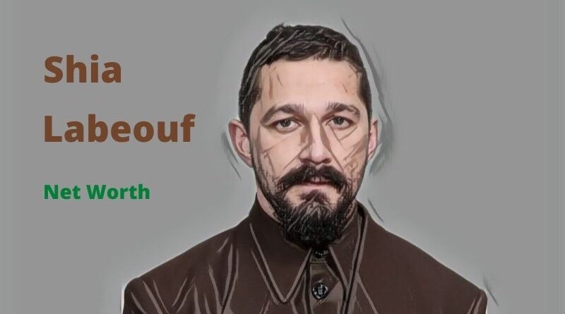 Shia Labeouf's Net Worth in 2023 - How Shia Labeouf Maintains His Worth?