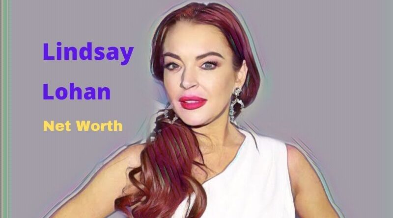 Lindsay Lohan's Net Worth in 2023 - How Lindsay Lohan Maintains Her Worth?