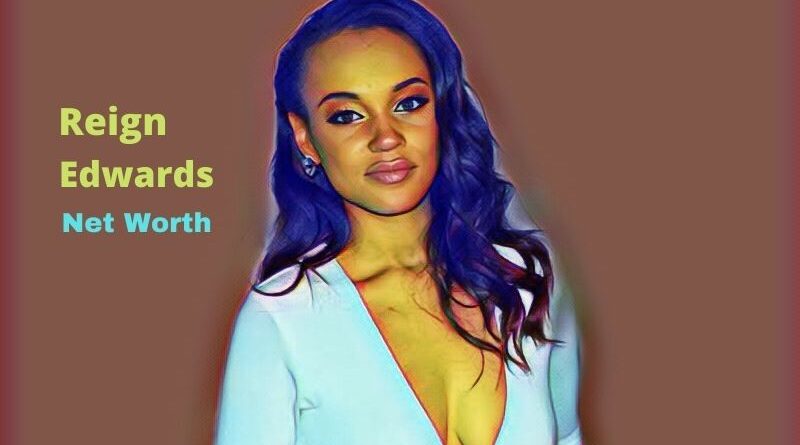 Reign Edwards' Net Worth 2023: Age, Height, Bio, Family