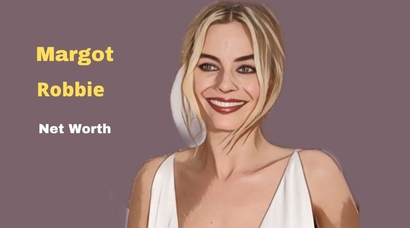 Margot Robbie's Net Worth in 2023 - How did actress Margot Robbie earn her net Worth?