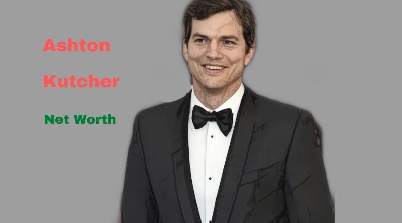Ashton Kutcher's Net Worth in 2023 - How did actor Ashton Kutcher earn his Net Worth?