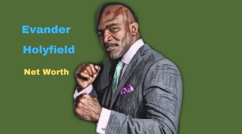 Evander Holyfield's Net Worth in 2023 - How did boxer Evander Holyfield Maintains his Worth?