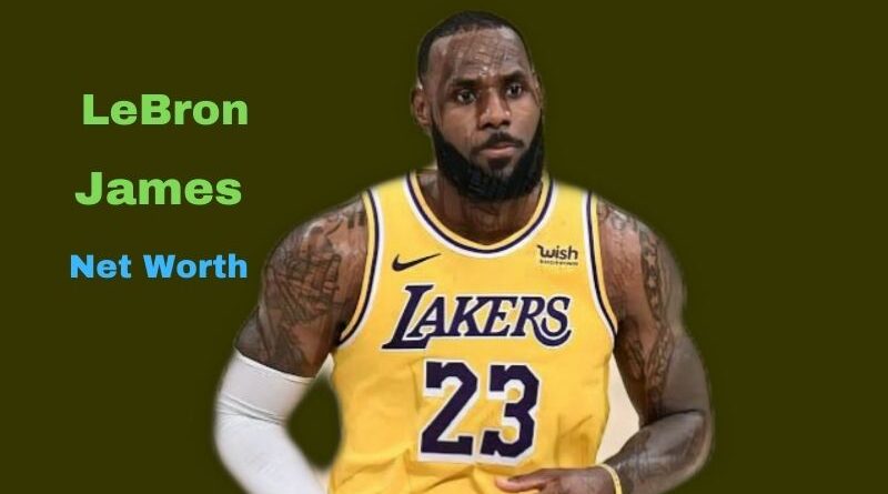 LeBron James' Net Worth in 2023 - How did Professional basketball player LeBron James Maintains his Worth?
