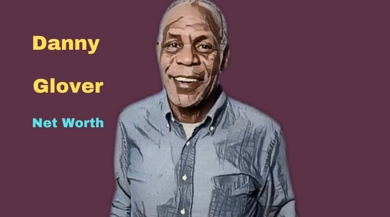 Danny Glover's Net Worth in 2023 - How did Actor Danny Glover earn his money?