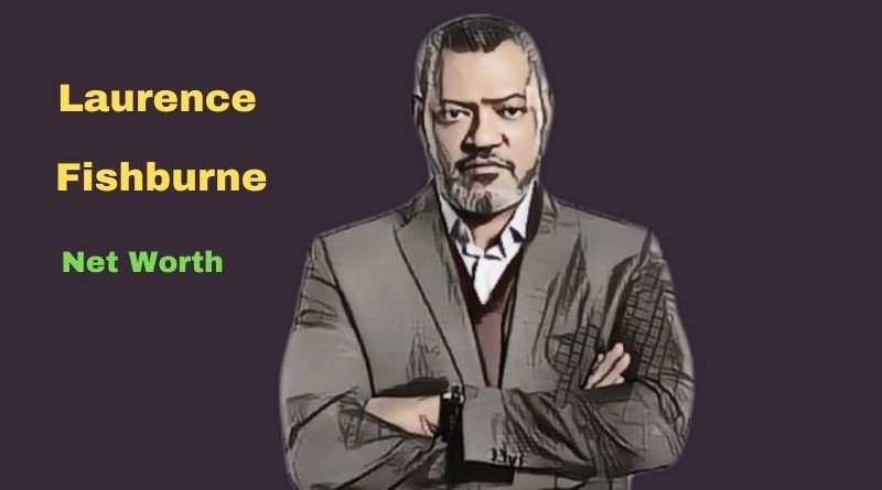 Laurence Fishburne's Net Worth in 2023 - How did actor Laurence Fishburne earn his Net Worth?