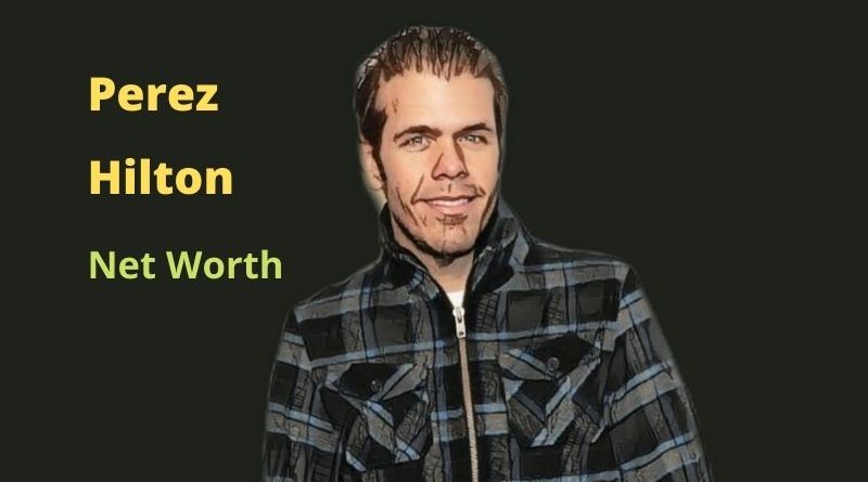 Perez Hilton's Net Worth in 2023 - How did Blogger Perez Hilton earn his money?