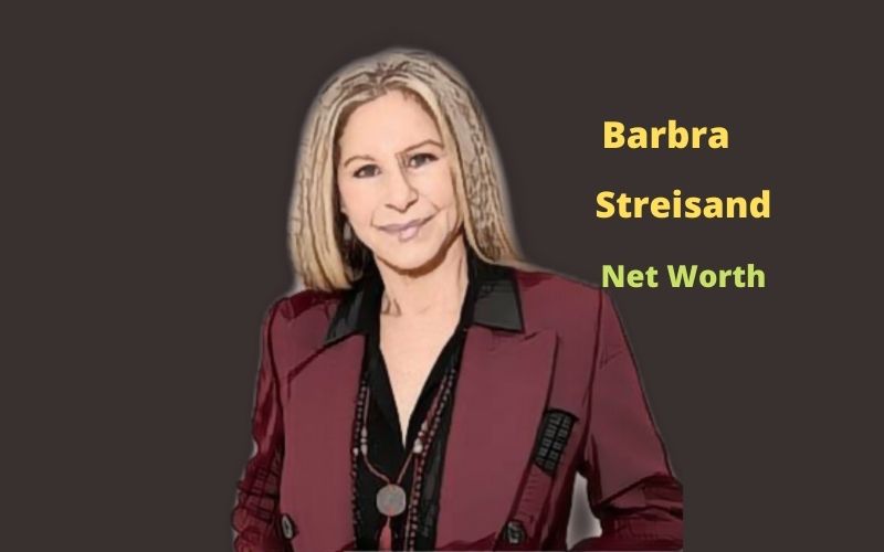 Barbra Streisand's Net Worth 2023 Age, Height, Spouse, Songs,