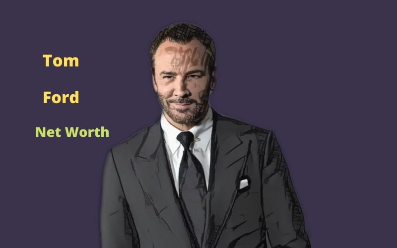 Tom Ford's Net Worth 2022 Age, Height, Wife, Kids, Famous