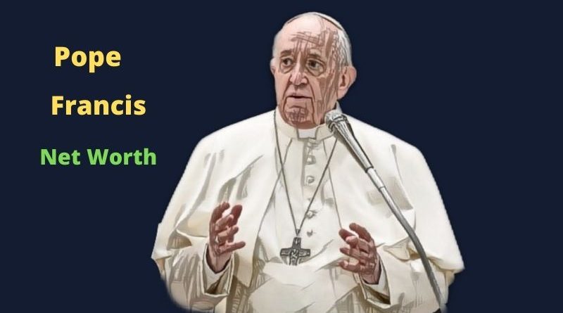 Pope Francis' Net Worth in 2024 - How Pope Francis Maintains His Net Worth?