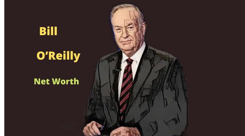 Bill O’Reilly's Net Worth in 2024 - How Bill O’Reilly Maintains His Worth?